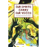 Our Spirits Carry Our Voices
