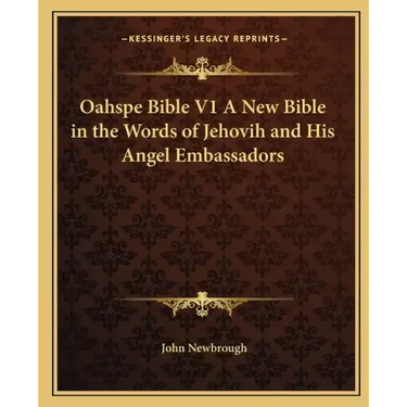 Oahspe Bible V1 a New Bible in the Words of Jehovih and His Angel Embassadors