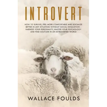 Introvert: How to Survive, Feel More Comfortable and Socialize Better in Any Situation without Social Exhaustion - Harness Your P