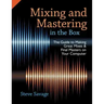 Mixing and Mastering in the Box: The Guide to Making Great Mixes and Final Masters on Your Computer