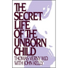 Secret Life of the Unborn Child: How You Can Prepare Your Baby for a Happy, Healthy Life
