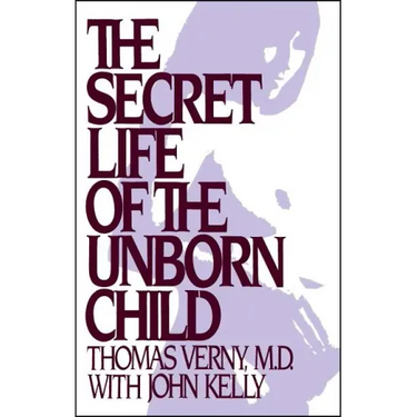 Secret Life of the Unborn Child: How You Can Prepare Your Baby for a Happy, Healthy Life