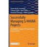 Successfully Managing S/4hana Projects: The Definitive Guide to the Next Digital Transformation