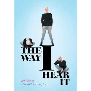 The Way I Hear It: A Life with Hearing Loss