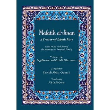 Mafatih al-Jinan: A Treasury of Islamic Piety (Translation & Transliteration): Volume One: Supplications and Periodic Observances (Volume 1)