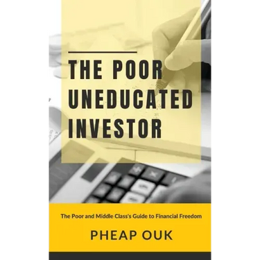 The Poor Uneducated Investor: The Poor and Middle Class's Guide to Financial Freedom