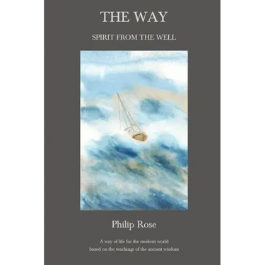The Way - Spirit from the Well: A way of life for the modern world based on the teachings of the ancient wisdom