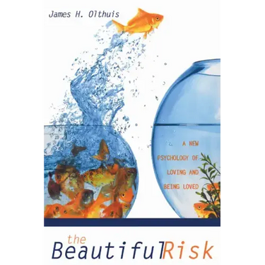 The Beautiful Risk: A New Psychology of Loving and Being Loved