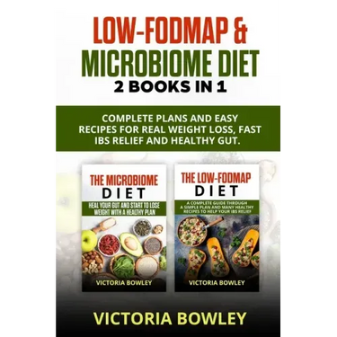 Low-FODMAP & Microbiome Diet: 2 Books In 1: Complete Plans and Easy Recipes for Real Weight Loss, Fast IBS Relief and Healthy Gut.