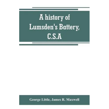 A history of Lumsden's Battery, C.S.A