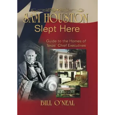 Sam Houston Slept Here: Homes of the Chief Executives of Texas