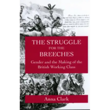 The Struggle for the Breeches: Gender and the Making of the British Working Class Volume 23