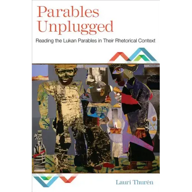 Parables Unplugged: Reading the Lukan Parables in Their Rhetorical Context