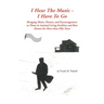 I Hear the Music-I Have to Go: Bringing Music, Humor, and Encouragement to Those in Assisted Living Facilities and Rest Homes for More Than Fifty Yea