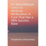 Healing Multiple sclerosis Without Medication: A Cure That Has a 98% Success Rate