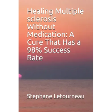 Healing Multiple sclerosis Without Medication: A Cure That Has a 98% Success Rate