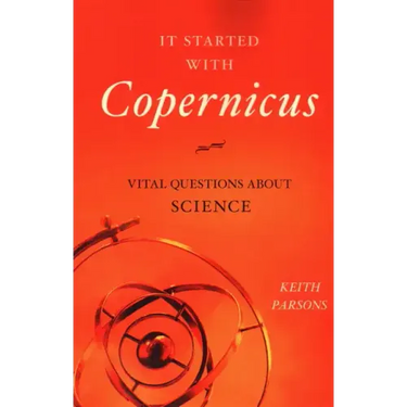 It Started with Copernicus: Vital Questions about Science