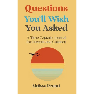 Questions You'll Wish You Asked: A Time Capsule Journal for Parents and Children