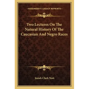 Two Lectures On The Natural History Of The Caucasian And Negro Races