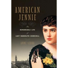 American Jennie: The Remarkable Life of Lady Randolph Churchill