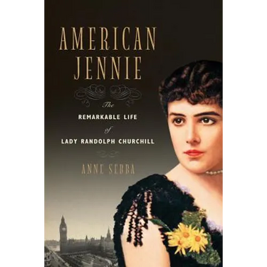 American Jennie: The Remarkable Life of Lady Randolph Churchill