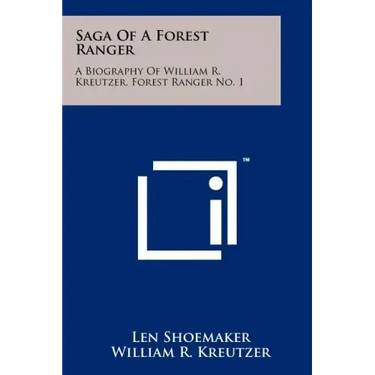 Saga Of A Forest Ranger: A Biography Of William R. Kreutzer, Forest Ranger No. 1