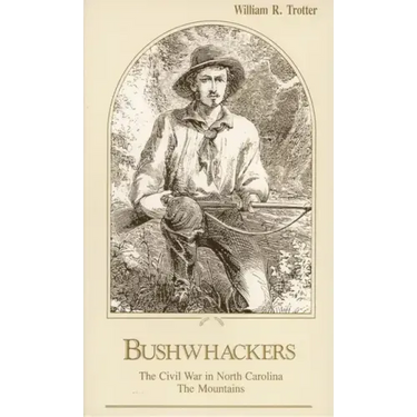 Bushwhackers: The Civil War in North Carolina: The Mountains