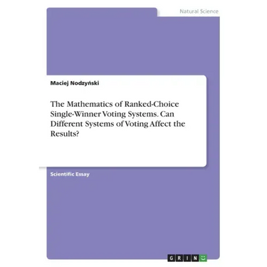 The Mathematics of Ranked-Choice Single-Winner Voting Systems. Can Different Systems of Voting Affect the Results?