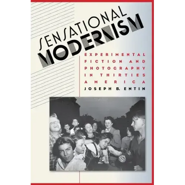 Sensational Modernism: Experimental Fiction and Photography in Thirties America