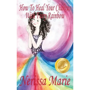 How To Heal Your Chakras With Fairy Rainbow (Children's book about a Fairy, Chakra Healing and Meditation, Picture Books, Kindergarten Books, Toddler