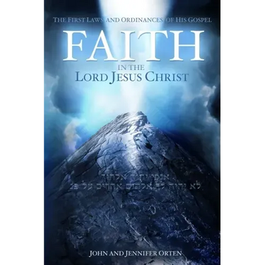 Faith in the Lord Jesus Christ: The First Laws and Ordinances of His Gospel