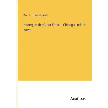 History of the Great Fires in Chicago and the West