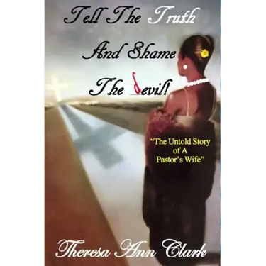 Tell the Truth and Shame the Devil: The Untold Story of a Pastor's Wife