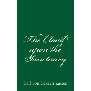 The Cloud upon the Sanctuary: By Karl von Kckartshausen