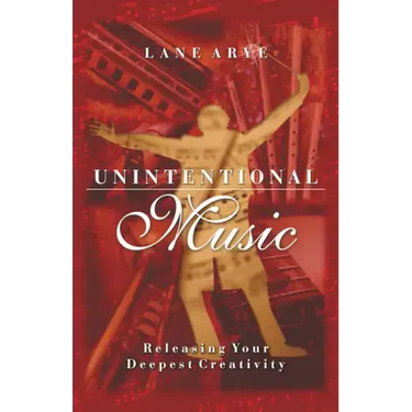 Unintentional Music: Releasing Your Deepest Creativity: Releasing Your Deepest Creativity