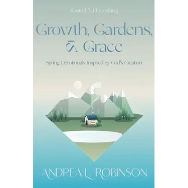 Growth, Gardens, & Grace: Spring Devotionals Inspired by God's Creation