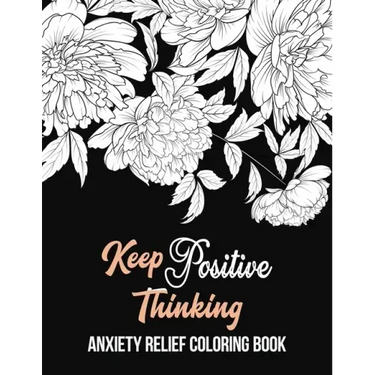 Keep Positive Thinking Anxiety Relief Coloring Book: A Coloring Book for Grown-Ups Providing Relaxation and Encouragement, Anti Stress Beginner-Friend