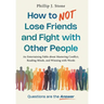 How to NOT Lose Friends and Fight with Other People: An Entertaining Fable about Mastering Conflict, Reading Minds, and Winning with Words