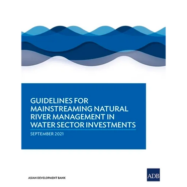 Guidelines for Mainstreaming Natural River Management in Water Sector Investments