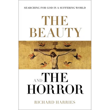 The Beauty and the Horror: Searching for God in a Suffering World