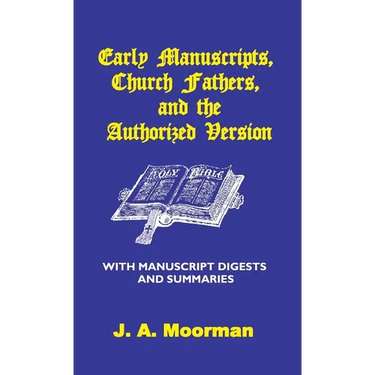 Early Manuscripts, Church Fathers and the Authorized Version with Manuscript Digests and Summaries