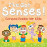 I've Got Senses!: Senses Books for Kids