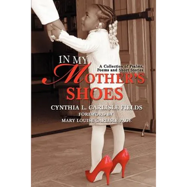 In My Mother's Shoes: A Collection of Psalms, Poems and Short Stories