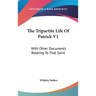 The Tripartite Life Of Patrick V1: With Other Documents Relating To That Saint