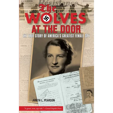 Wolves at the Door: The True Story of America's Greatest Female Spy