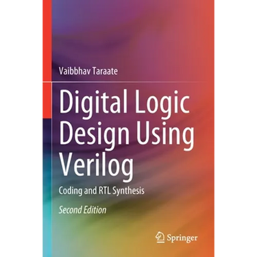 Digital Logic Design Using Verilog: Coding and Rtl Synthesis