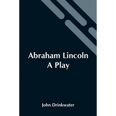 Abraham Lincoln: A Play
