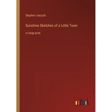 Sunshine Sketches of a Little Town: in large print