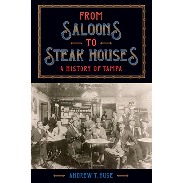 From Saloons to Steak Houses: A History of Tampa