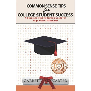 Common Sense Tips for College Student Success: A Read-and-Find Reflection Guide for High School Graduates